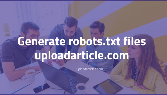 generate robots.txt files uploadarticle.com